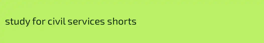 study for civil services shorts